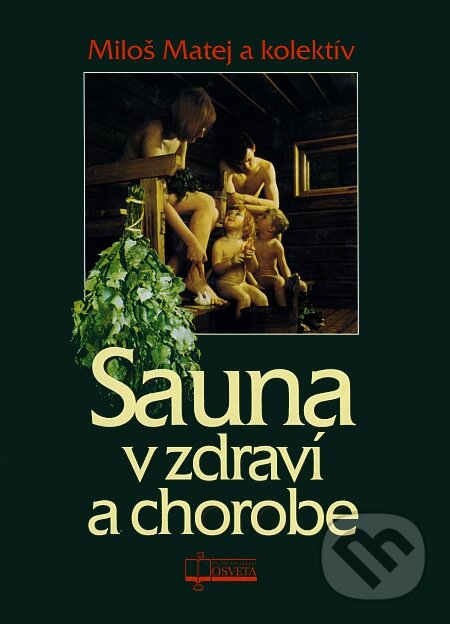Sauna v zdraví a chorobe - Miloš Matej a kolektív autorov, Osveta, 2005