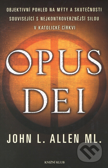Kniha: Opus Dei (John L. Allen ml.). Knižní klub, 2007