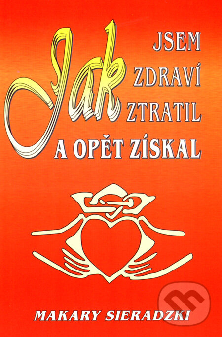 Levně Jak jsem zdraví ztratil a opět získal (Jak o ně pečuji) - kniha z kategorie Pozitívne myslenie