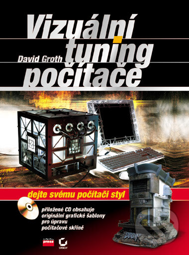 Levně Vizuální tuning počítače (Dejte svému počítači styl) - kniha z kategorie Hardware