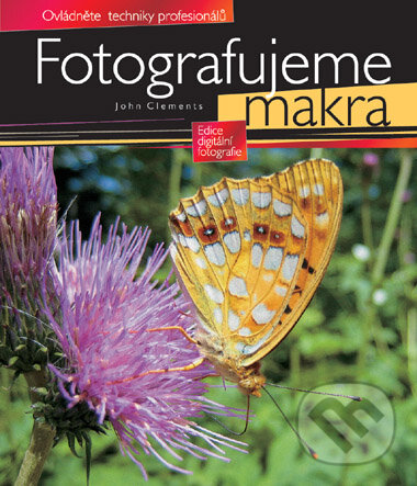 Kniha: Fotografujeme makra (John Clements). Computer Press, 2006