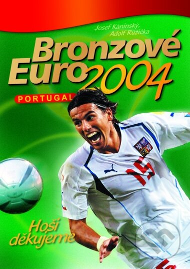 Kniha: Bronzové Euro 2004 (Adolf Růžička a Josef Káninský). Computer Press, 2004