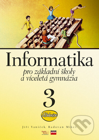 Kniha: Informatika pro základní školy a víceletá gymnázia 3 (Jiří Vaníček a Radovan Mikeš). Computer Press, 2006