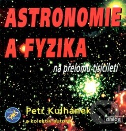 Astronomie a fyzika na přelomu tisíciletí - Petr Kulhánek, Aldebaran Group for Astrophysics, 2004
