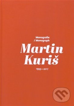 Levně Martin Kuriš – Monografie 1997-2017 / Martin Kuriš – Monograph 1997-2017