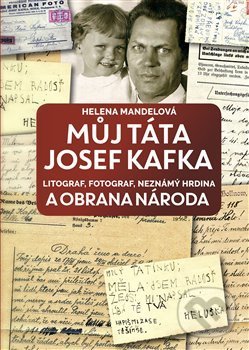 Levně Můj táta Josef Kafka (litograf, fotograf, neznámý hrdina a Obrana národa) - kniha z kategorie Fotografie