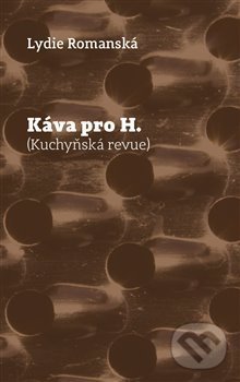Káva pro H. - Lydie Romanská, Pavel Mervart, 2019