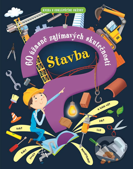 Levně Stavba (60 úžasně zajímavých skutečností) - Giovanni Abeille, Maria Bocconi, Sarah de Filippo - kniha z kategorie Pre deti a mládež