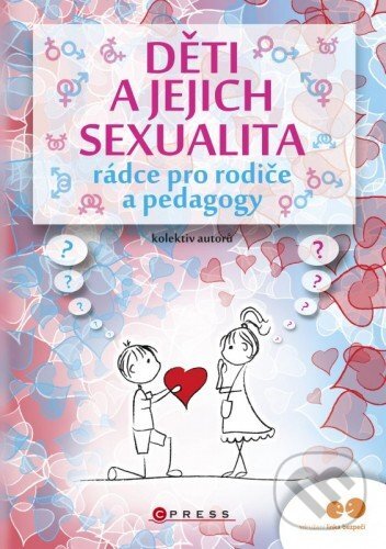 E-kniha: Děti a jejich sexualita - rádce pro rodiče a pedagogy (Autorský kolektiv). CPRESS, 2015