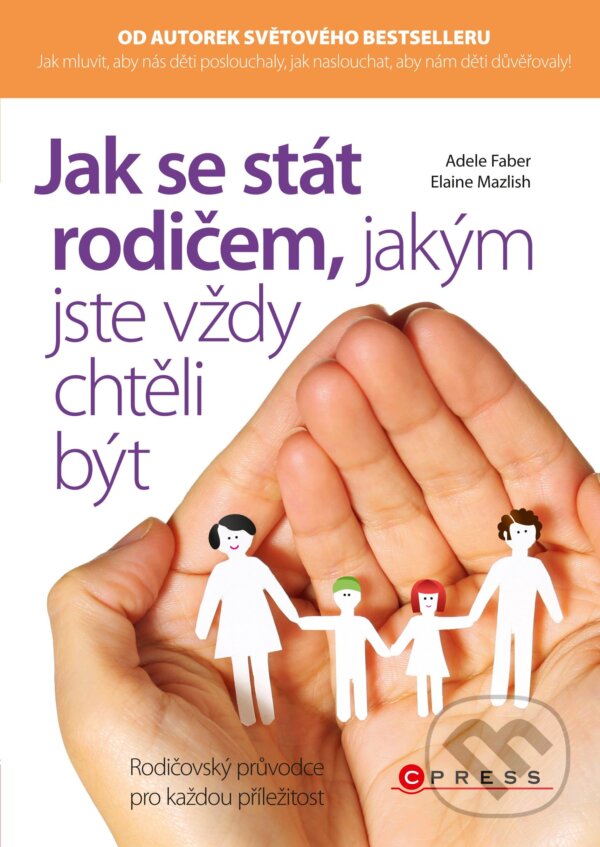 E-kniha: Jak se stát rodičem, jakým jste vždy chtěli být (Adele Faber a Elaine Mazlish)
