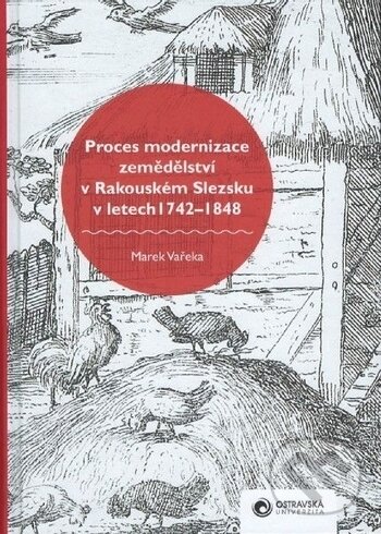 Levně Proces modernizace zemědělství v Rakouském Slezsku v letech 1742-1848 - kniha z kategorie Novovek