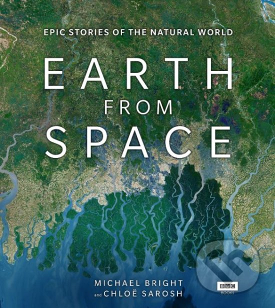 Levně Earth from Space - Michael Bright, Chloe Sarosh - kniha z kategorie Fotografie