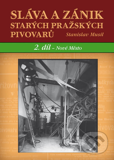 Levně Sláva a zánik starých pražských pivovarů (2 díl. - Nové Město) - kniha z kategorie História