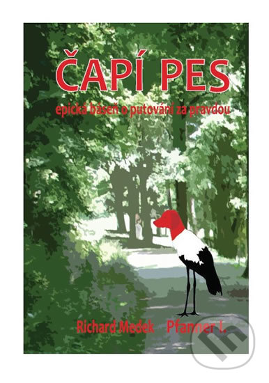 Levně Čapí Pes (Epická báseň o putovní za pravdou) - Richard Medek, I. Pfanner - kniha z kategorie Spoločenská beletria
