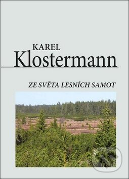 Ze světa lesních samot - Karel Klostermann, Akcent, 2017