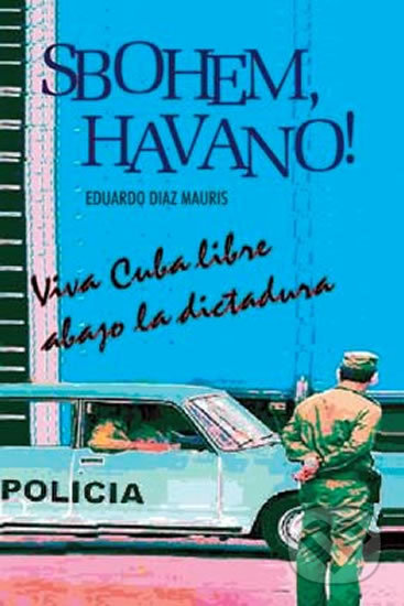 Levně Sbohem, Havano! (Viva Cuba libre abago la disctadura) - kniha z kategorie Beletria