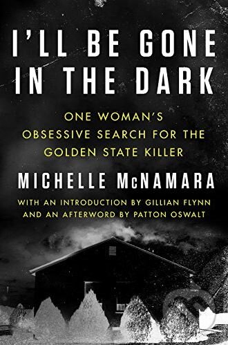 I&#039;ll Be Gone in the Dark - Michelle McNamara, HarperCollins, 2018