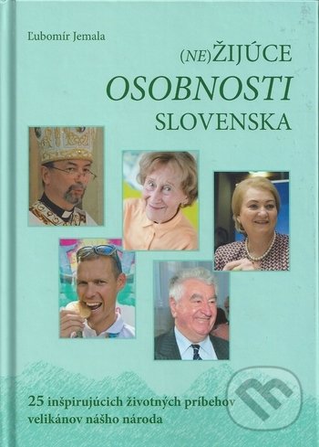 Levně (Ne)žijúce osobnosti Slovenska (25 inšpirujúcich životných príbehov velikánov nášho národa) - kniha z kategorie Životopisy
