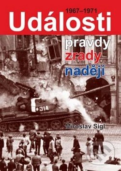 Levně Události pravdy, zrady, naděje (1967-1971) - Miroslav Sígl - kniha z kategorie 20. storočia