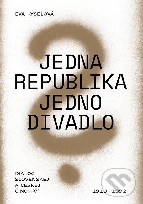Jedna republika - jedno divadlo - Eva Kyselová, Divadelný ústav, 2018