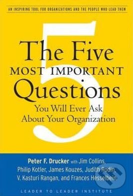 The Five Most Important Questions - Peter F. Drucker, John Wiley & Sons, 2008