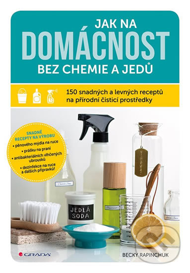 Levně Jak na domácnost bez chemie a jedů (150 snadných a levných receptů na přírodní čisticí prostředky) - kniha z kategorie Management