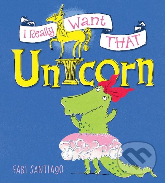 Levně I Really Want That Unicorn - Fabi Santiago - kniha z kategorie Rozprávky
