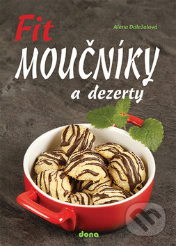 Levně Fit moučníky a dezerty - Alena Doležalová - kniha z kategorie Diéty a zdravá výživa