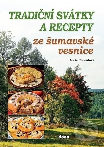 Levně Tradiční svátky a recepty ze šumavské vesnice - Lucie Kohoutová - kniha z kategorie Česká kuchyňa