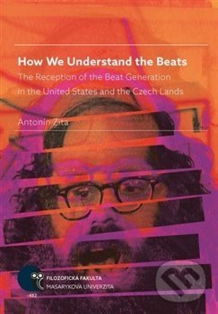 Levně How We Understand the Beats (The Reception of the Beat Generation in the United States and the Czech Lands) - kniha z kategorie Humanitné a…