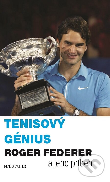 Tenisový génius Roger Federer a jeho príbeh - René Stauffer, Timy Partners, 2011