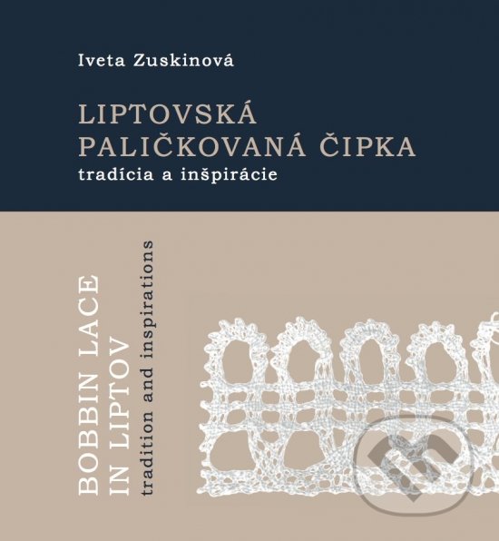 Levně Liptovská paličkovaná čipka tradície a inšpirácie - Iveta Zuskinová - kniha z kategorie Ručné práce