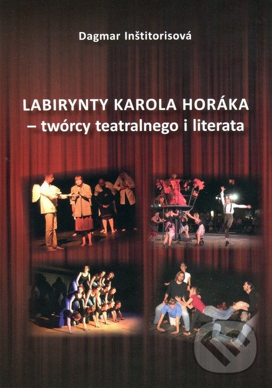 Levně Labirynty Karola Horáka - twórcy teatralnego i literata - kniha z kategorie Film