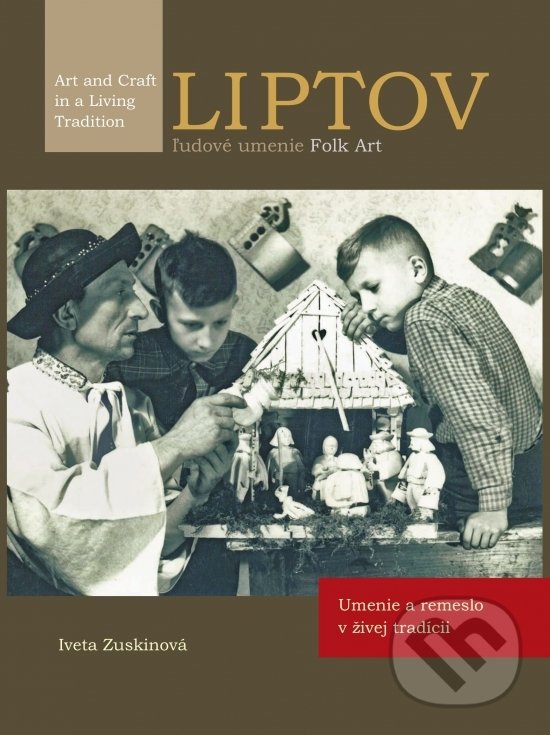 Levně Liptov: ľudové umenie / FOLK Art (Umenie a remeslo v živej tradícii) - kniha z kategorie Ručné práce