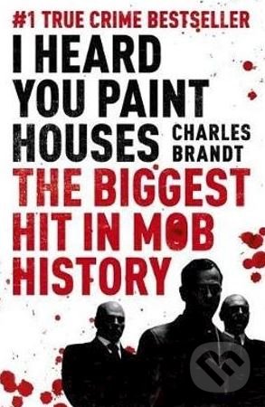 Levně I Heard You Paint Houses (The Biggest Hit in Mob History) - kniha z kategorie Reportáže a publicistika