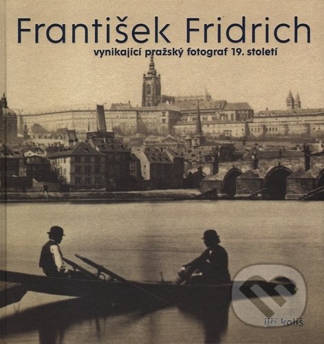 Levně František Fridrich (Vynikající pražský fotograf 19. století) - kniha z kategorie Fotografie