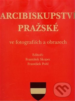 Levně Arcibiskupství pražské ve fotografiích a obrazech - František Pohl, František Skopec - kniha z kategorie Kresťanstvo
