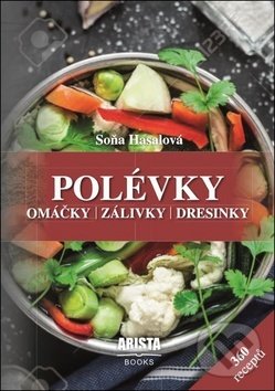 Levně Polévky, omáčky, zálivky, dresinky (360 receptů) - Soňa Hasalová - kniha z kategorie Podľa potraviny