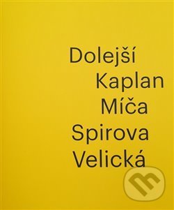 Dolejší - Kaplan - Míča - Spirova - Velická - Iva Mladičová, Galerie Klatovy / Klenová, 2019