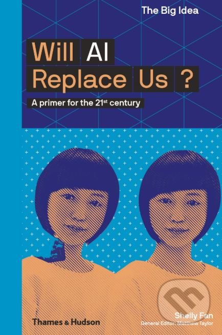 Will AI Replace Us - Shelly Fan, Thames & Hudson, 2019