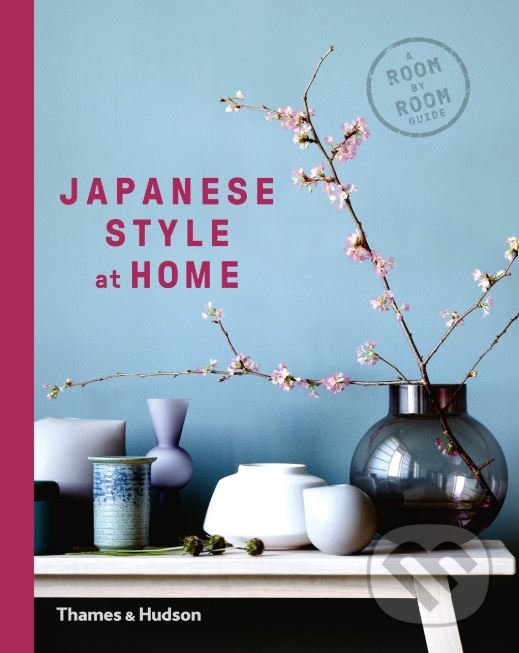 Japanese Style at Home - Olivia Bays, Cathelijne Nuijsink, Tony Seddon, Thames & Hudson, 2019