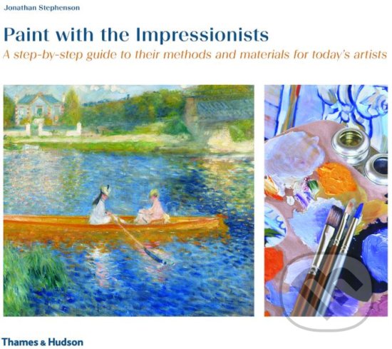 Levně Paint with the Impressionists (A step-by-step guide to their methods and materials for today's artists) - kniha z kategorie Maliarstvo a sochárstvo