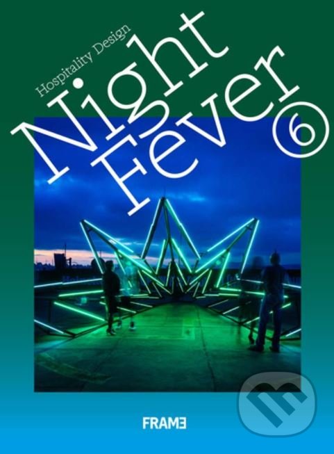 Levně Night Fever 6: Hospitality Design - Angel Trinidad, Lauren Teague a kol. - kniha z kategorie Design
