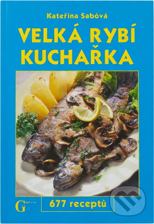Kniha: Velká rybí kuchařka - 677 receptů (Kateřina Sábová). , 2005
