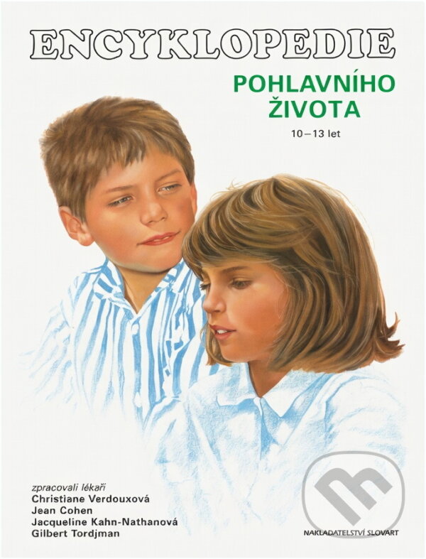 Kniha: Encyklopedie pohlavního života 10-13 let (Christiane Verdouxová, Jean Cohen, Gilbert Tordjman a Jacqueline Kahn-Nathan). Slovart, 2002