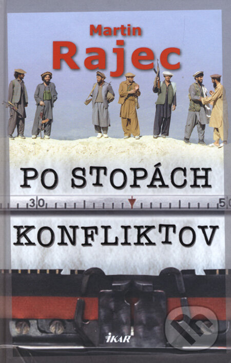 Kniha: Po stopách konfliktov (Martin Rajec). Ikar, 2008
