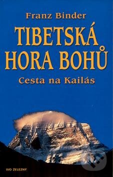 Kniha: Tibetská hora bohů (Franz Binder). Ivo Železný, 2004