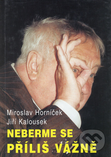 Neberme se příliš vážně - Miroslav Horníček, Jiří Kalousek, Impreso plus, 2002