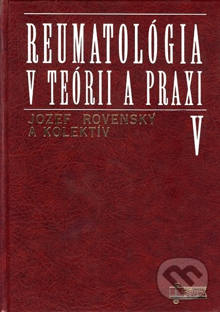 Reumatológia v teórii a praxi V. - Jozef Rovenský a kolektív, Osveta, 1998