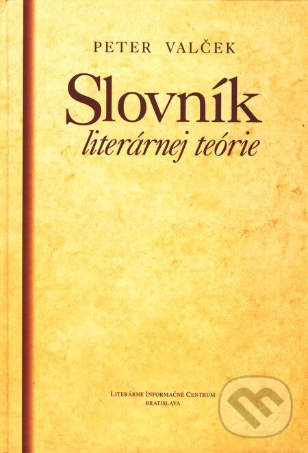 Kniha: Slovník literárnej teórie (Peter Valček). Slovenské literárne centrum, 2006